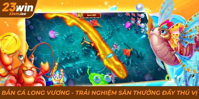 Bắn Cá Long Vương 23Win - Săn Thưởng Đỉnh Cao Rinh Ngay Tiền Khủng