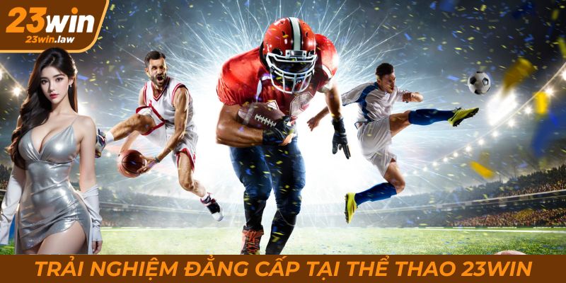 Chuyên mục thể thao của 23Win mang đến trải nghiệm cá cược đẳng cấp