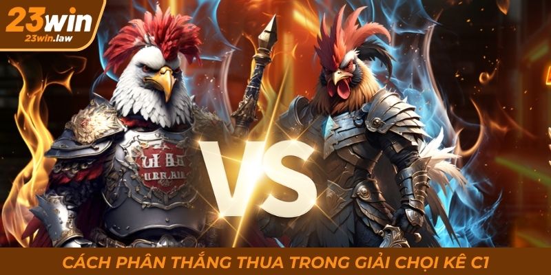 Cách phân thắng thua trong giải chọi kê C1
