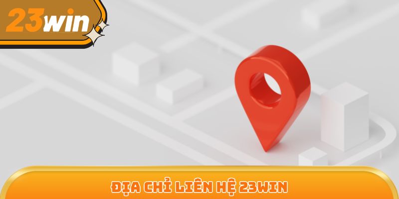Địa chỉ liên hệ 23Win