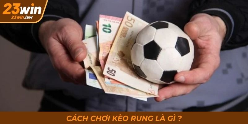 Cách chơi kèo rung là gì?