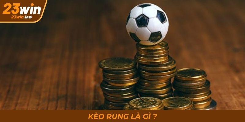 Kèo rung là gì ?
