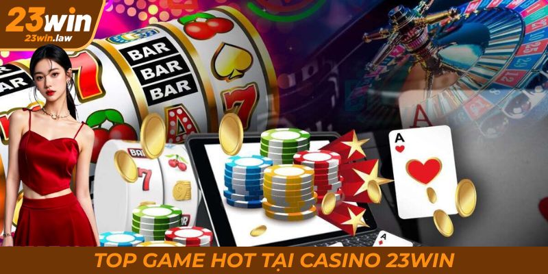 Top những tựa game đáng trải nghiệm nhất của casino 23Win